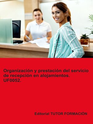 cover image of Organización y prestación del servicio de recepción en alojamientos. UF0052.